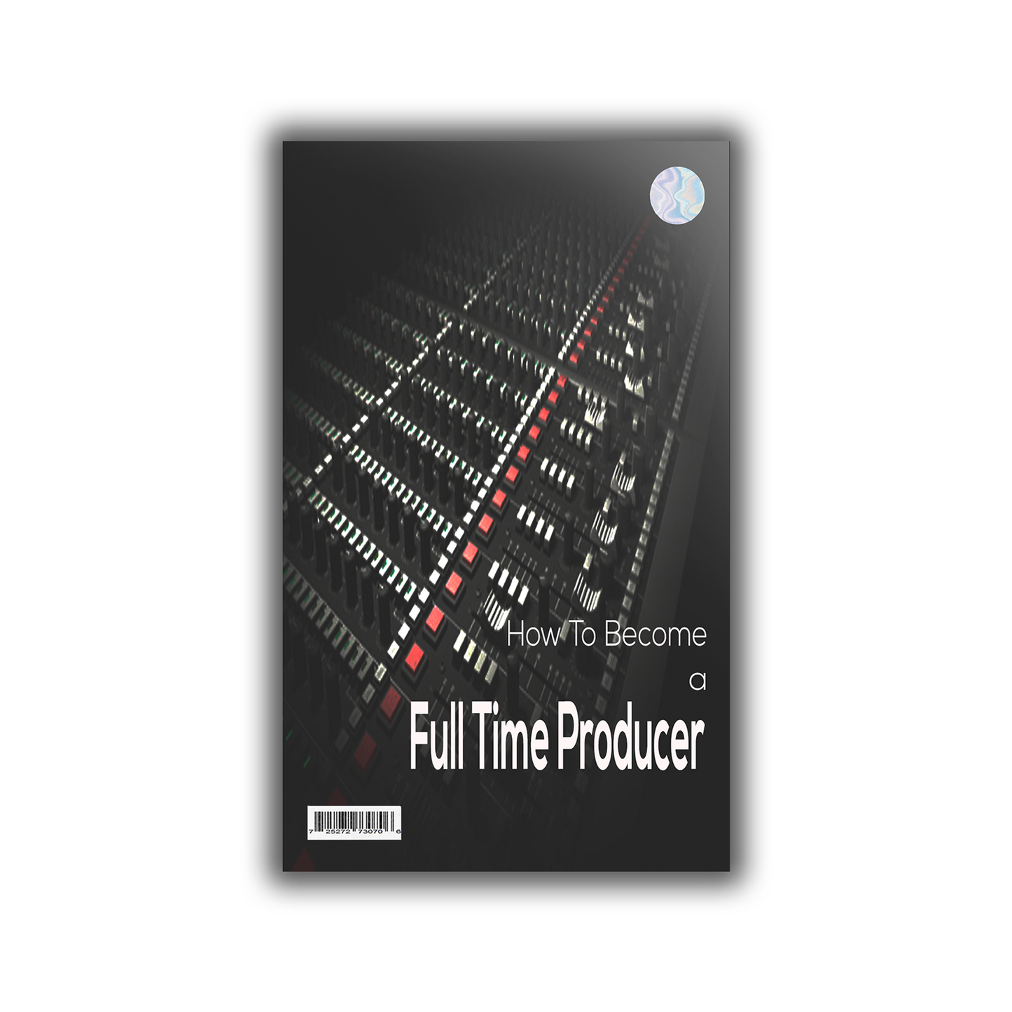 HOW TO BECOME A FULL TIME PRODUCER EBOOK (17 PAGES)